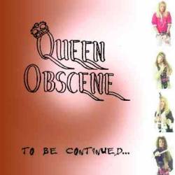 Queen Obscene : To Be Continued...